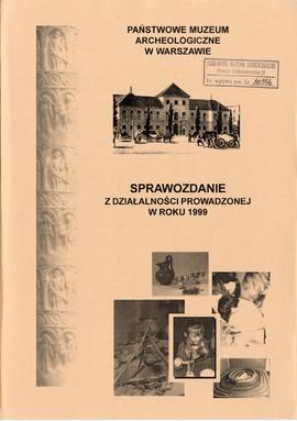 Państwowe Muzeum Archeologiczne w Warszawie. Sprawozdanie z działalności w roku 1999.  Perwsza st...