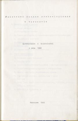 Państwowe Muzeum Archeologiczne w Warszawie. Sprawozdanie z działalności w roku 1982. Mszynopis. ...